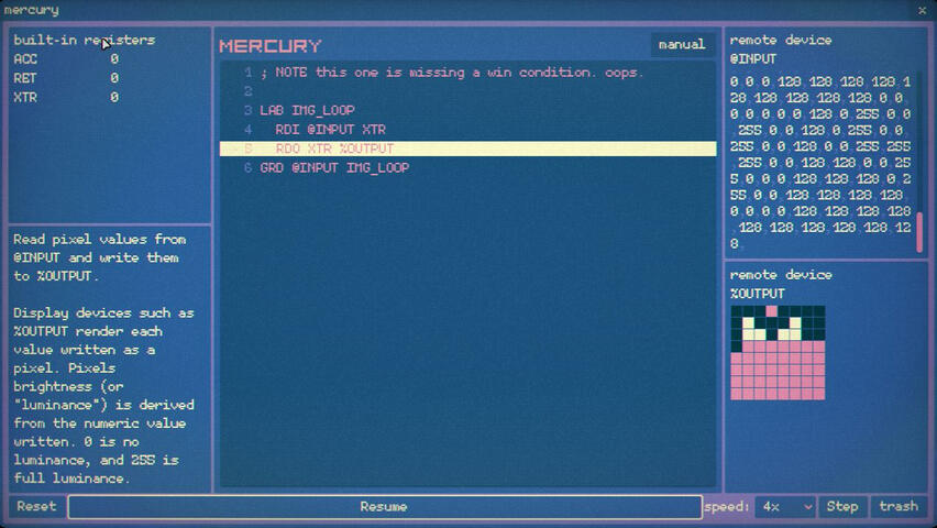 MCode is an IDE for writing and executing code in the fictional Mercury language. Players read data from "remote devices" such as the @INPUT register, and write them to internal registers and external devices.